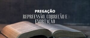Repreensão, Correção e Exortação