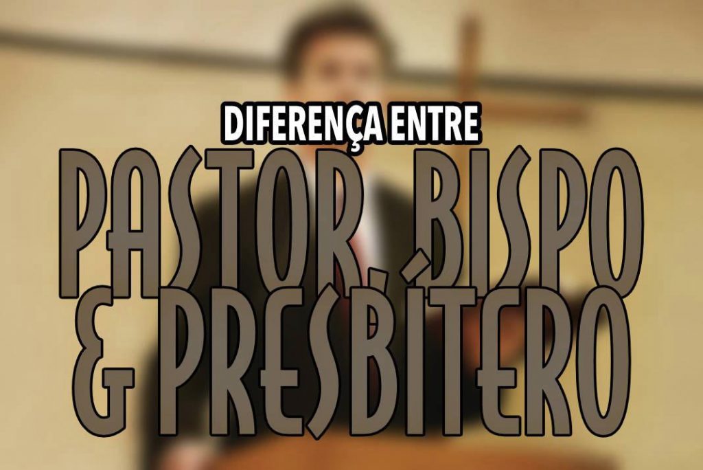 Há Diferença Entre Pastor, Bispo e Presbítero? Há Diferença Entre Pastor, Bispo e Presbítero?