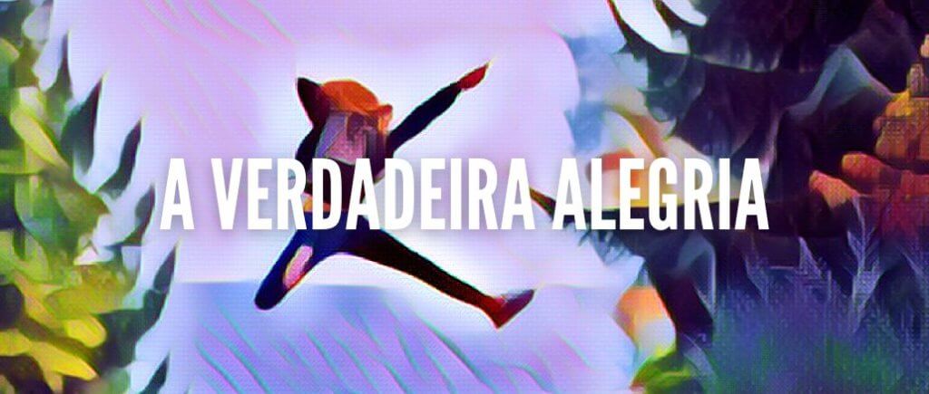 A Verdadeira Alegria