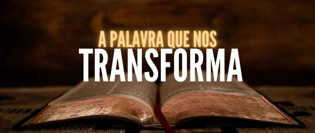 A PALAVRA QUE NOS TRANSFORMA