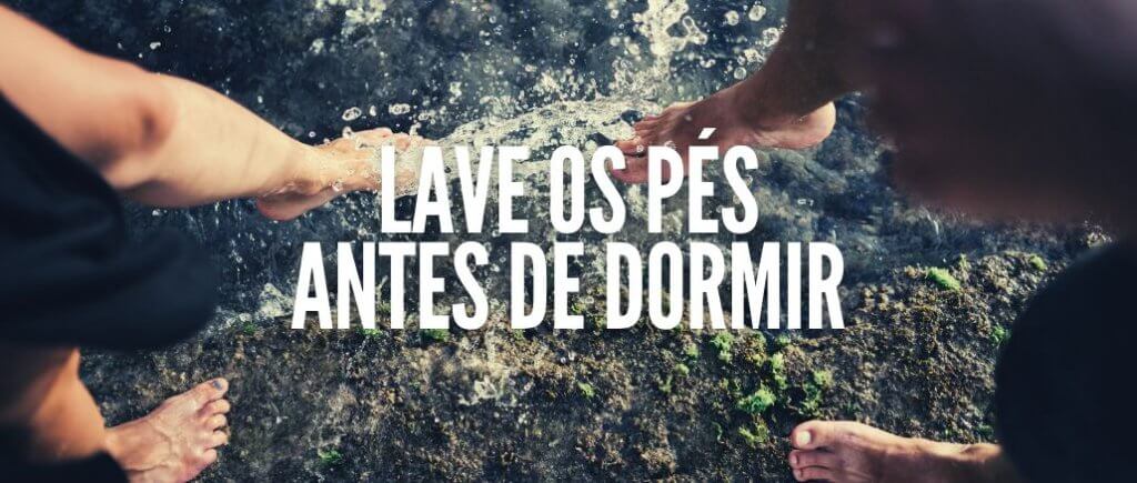 Lave os Pés Antes de Dormir