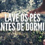 Lave os Pés Antes de Dormir