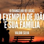 O EXEMPLO DE JOÃO E SUA FAMÍLIA