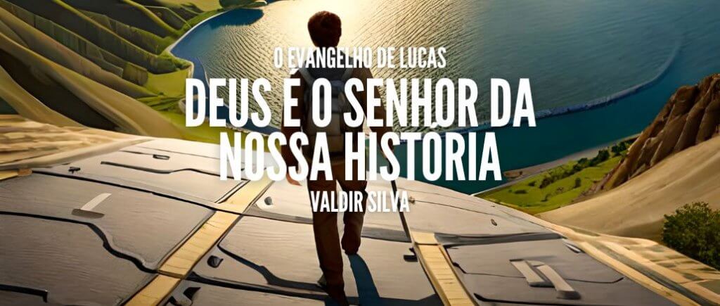 Deus é o Senhor da nossa história. - O EVANGELHO DE LUCAS