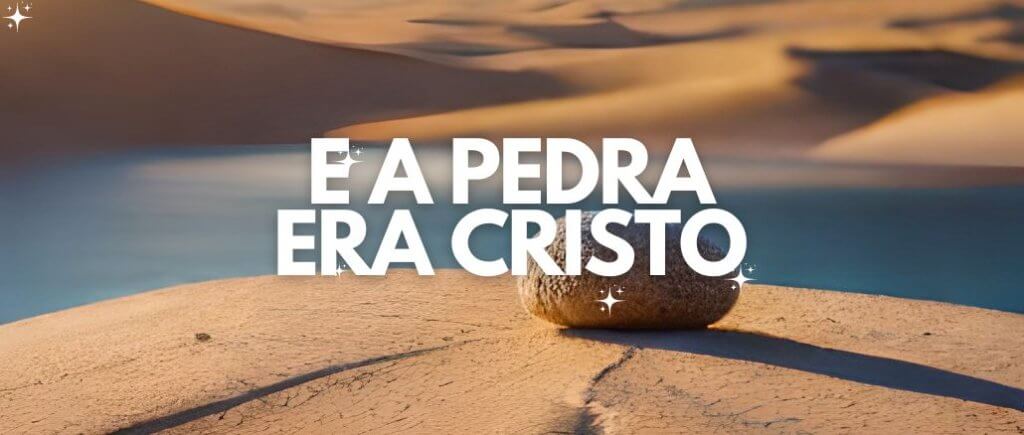 E a pedra era Cristo
