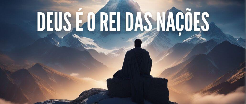 DEUS É O REI DAS NAÇÕES