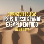 JESUS, NOSSO GRANDE EXEMPLO EM TUDO