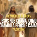 Jesus nos chama, como chamou a Pedro e Isaías - O EVANGELHO DE LUCAS