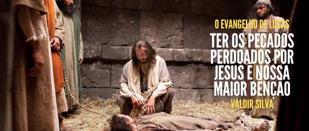Ter os pecados perdoados por Jesus é nossa maior bênção