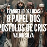 O PAPEL DOS APÓSTOLOS DE Cristo - O EVANGELHO DE LUCAS