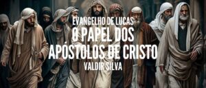 O PAPEL DOS APÓSTOLOS DE Cristo - O EVANGELHO DE LUCAS