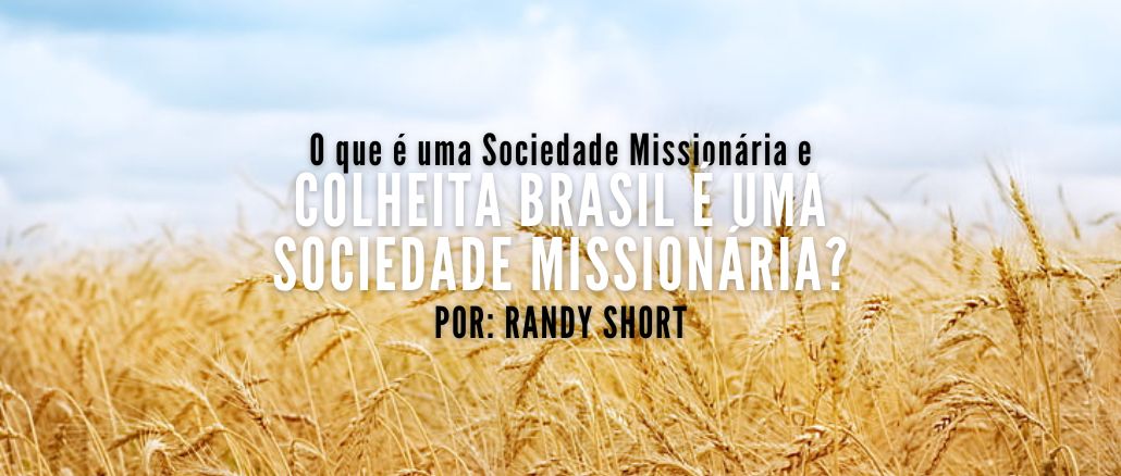 O que é uma Sociedade Missionária e a Colheita Brasil é uma Sociedade Missionária?