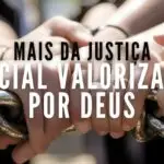 MAIS DA JUSTIÇA SOCIAL VALORIZADA POR DEUS