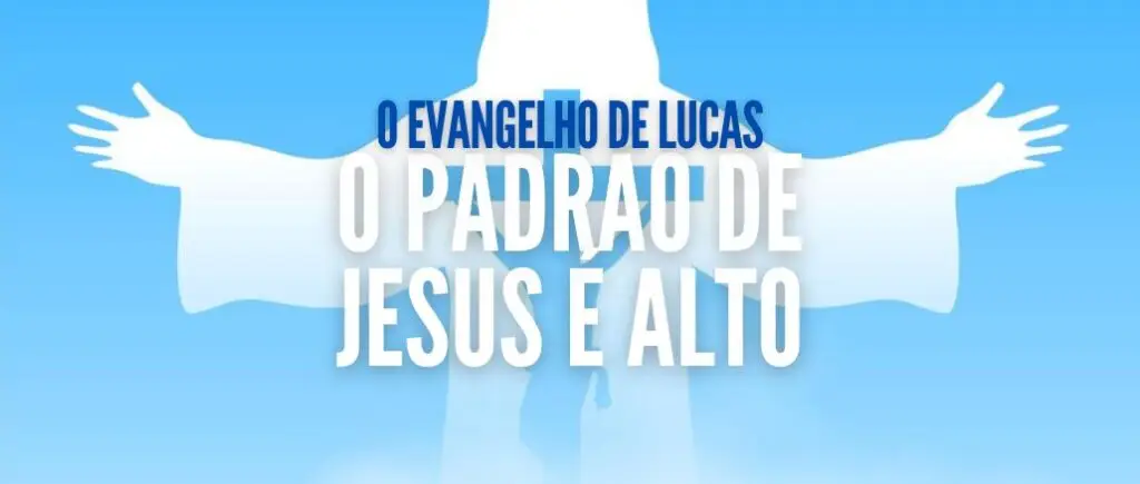 O PADRÃO DE JESUS É ALTO