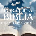 Por Que a Bíblia Transforma Vidas?