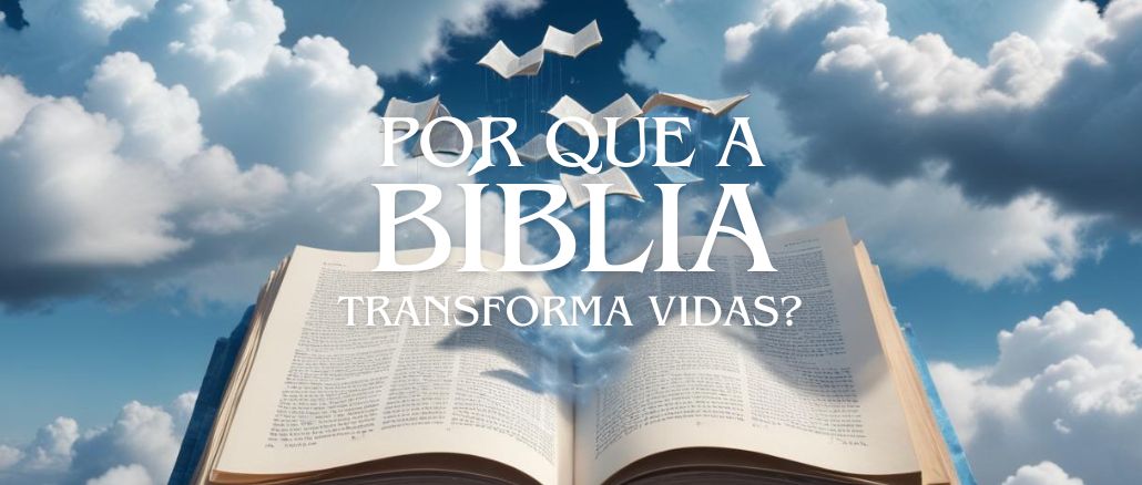 Por Que a Bíblia Transforma Vidas?