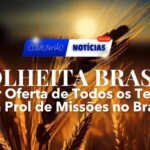 Colheita Brasil: Maior Oferta de Todos os Tempos em Prol de Missões no Brasil