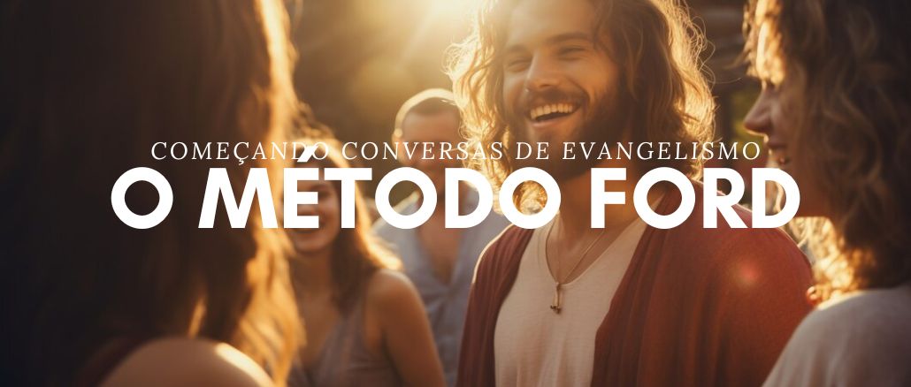 Começando Conversas de Evangelismo: O Método FORD