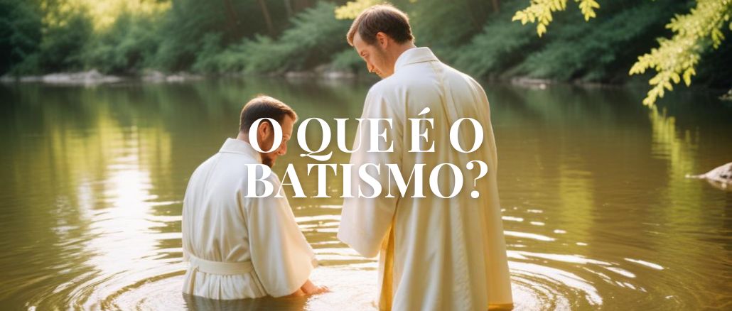 O Que é o Batismo?