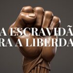 DA ESCRAVIDÃO PARA A LIBERDADE