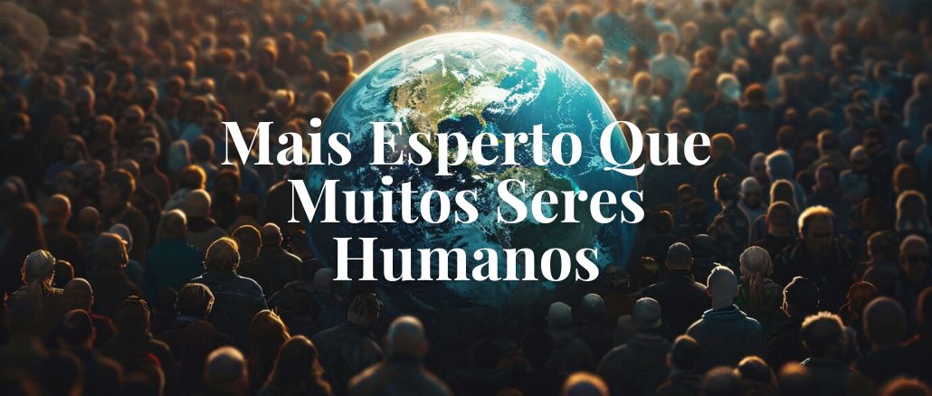 MAIS ESPERTO QUE MUITOS SERES HUMANOS