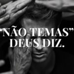 “NÃO TEMAS”, DEUS DIZ.