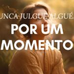 Nunca Julgue Alguém por Um Momento