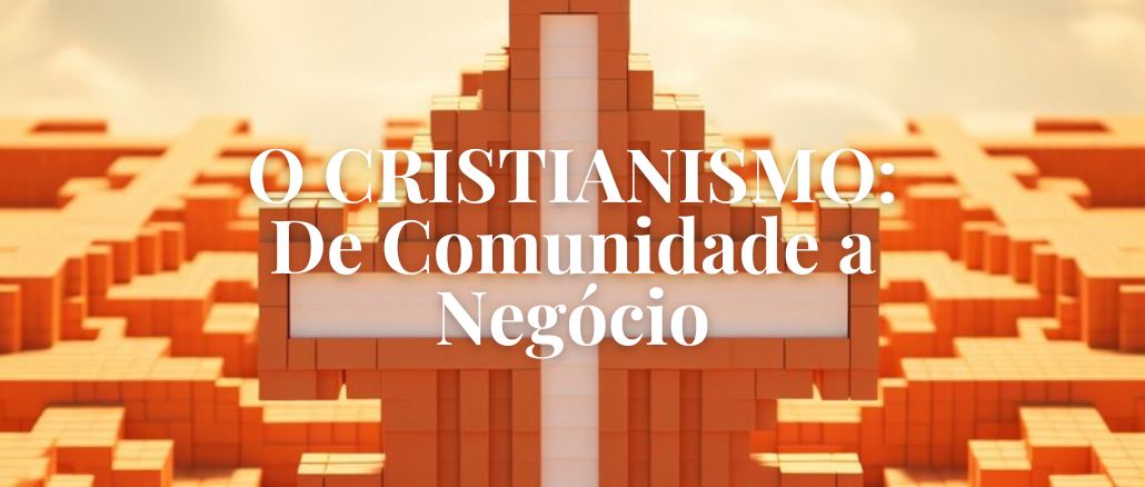 O Cristianismo: De Comunidade a Negócio