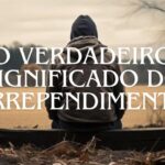 O Verdadeiro Significado do Arrependimento