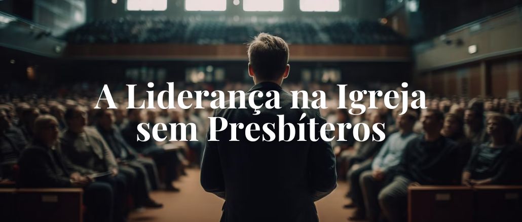 A Liderança na Igreja sem Presbíteros