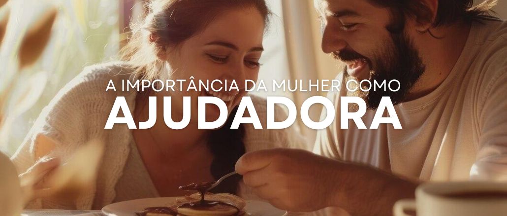 A Importância da Mulher como Ajudadora