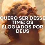 QUERO SER DESSE TIME: OS ELOGIADOS POR DEUS