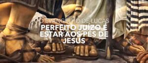 PERFEITO JUÍZO É ESTAR AOS PÉS DE JESUS