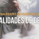 As Qualificações dos Presbíteros e as Qualidades de Deus