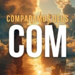 COMPARAMOS DEUS COM...