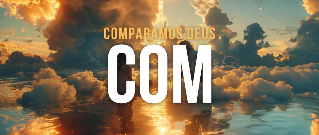 COMPARAMOS DEUS COM...