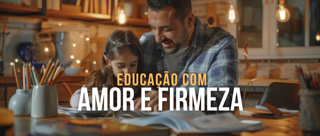 Educação com Amor e Firmeza