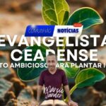 Evangelista Cearense Lança Projeto Ambicioso para Plantar Igrejas