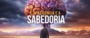 A Inteligência e a Sabedoria