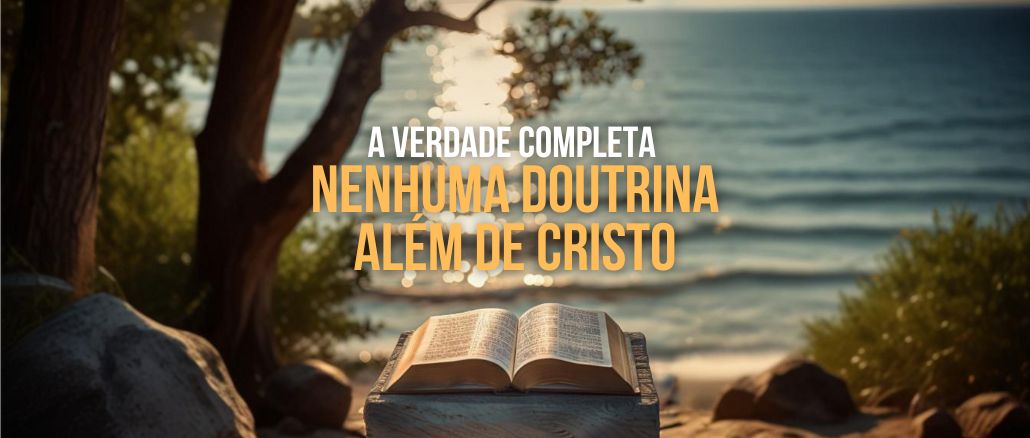 Nenhuma Doutrina Além de Cristo