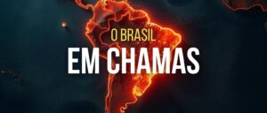 O Brasil em Chamas