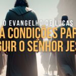 HÁ CONDIÇÕES PARA SEGUIR O SENHOR JESUS