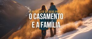 o Casamento e a Família.