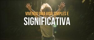 Vivendo uma Vida Simples e Significativa