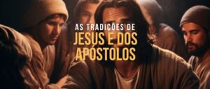 As Tradições de Jesus e dos Apóstolos