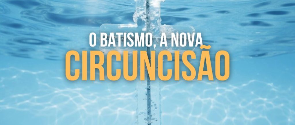 O batismo, a nova circuncisão