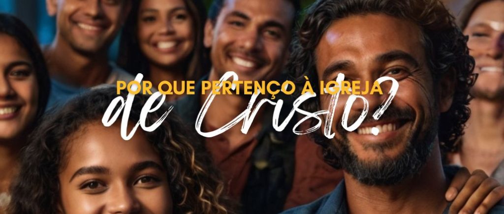 Por Que Pertenço à igreja de Cristo?