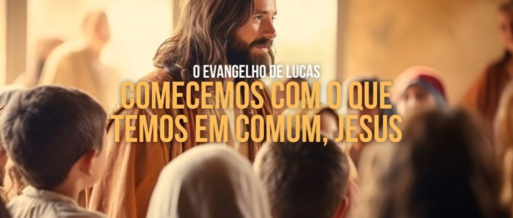 COMECEMOS COM O QUE TEMOS EM COMUM, JESUS
