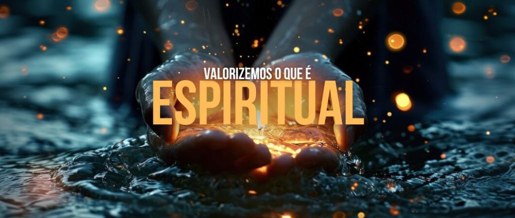 Valorizemos o que é espiritual