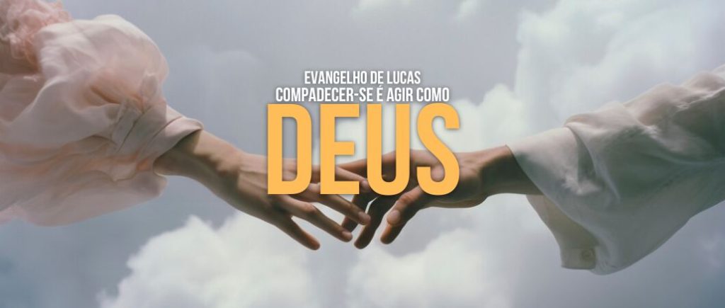 COMPADECER-SE É AGIR COMO DEUS